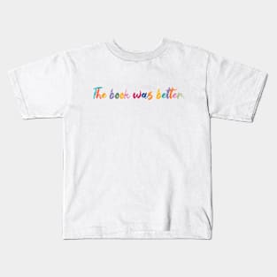 The book was better. Kids T-Shirt